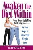 Julia Griggs Havey - Awaken the Diet Within - From Overweight to Looking Great - If I Can Do It, So Can You.