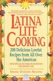 Maria Dolores Beatriz - Latina Lite Cooking - 200 Delicious Lowfat Recipes from All Over the Americas - With Special Selections on Nutrition and Weight Loss.