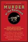 Otto Penzler - Murder at the Racetrack - Original Tales of Mystery and Mayhem Down the Final Stretch from Today's Great Writers.