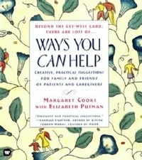 Margaret Cooke - Ways You Can Help - Creative, Practical Suggestions for Family and Friends of Patient Care.