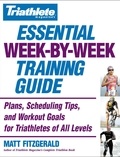Matt Fitzgerald - Triathlete Magazine's Essential Week-by-Week Training Guide - Plans, Scheduling Tips, and Workout Goals for Triathletes of All Levels.