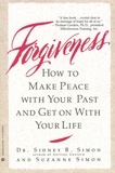 Sidney B. Simon et Suzanne Simon - Forgiveness - How to Make Peace With Your Past and Get on With Your Life.