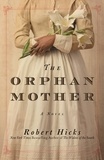Robert Hicks - The Orphan Mother - A Novel.