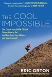 Eric Orton - The Cool Impossible: The Running Coach from Born to Run Shows How to Get the Most from Your Miles--And from Yourself.