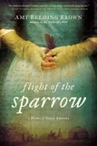 Amy Belding Brown - Flight of the Sparrow: A Novel of Early America.