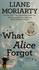 Liane Moriarty - What Alice Forgot.