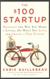 Chris Guillebeau - The $100 Startup - Reinvent the Way You Make a Living, Do What You Love, and Create a New Future.