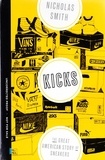 Nicholas Smith - Kicks - The Great American Story of Sneakers.