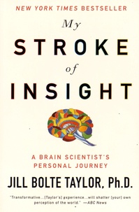 Jill Bolte Taylor - My Stroke of Insight - A Brain Scientist's Personal Journey.