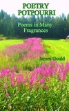  James Gould - Poetry Potpourri - Poems in Many Fragrances.