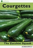  Agrihortico - Courgettes: The Zucchini Squash.