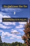  Dale Hatfield - Yes God Loves You Too: The Saving Grace Of The Holy Spirit.