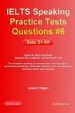  Jason Hogan - IELTS Speaking Practice Tests Questions #6. Sets 51-60. Based on Real Questions asked in the Academic and General Exams - IELTS Speaking Practice Tests Questions, #6.