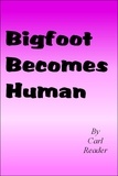  Carl Reader - Bigfoot Becomes Human.