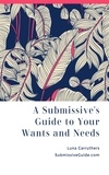  Luna Carruthers - A Submissive’s Guide to Your Wants and Needs.