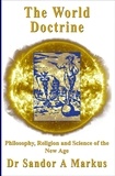  Dr Sandor A Markus - The World Doctrine: Philosophy, Religion and Science of the New Age.