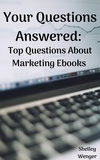  Shelley Wenger - Your Questions Answered: Top Questions About Marketing Ebooks.