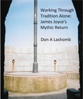  Don A Lashomb - Working Through Tradition Alone: James Joyce's Mythic Return.