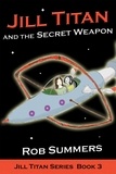  Rob Summers - Jill Titan and the Secret Weapon - Jill Titan, #3.