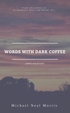  Michael Neal Morris - Words With Dark Coffee.