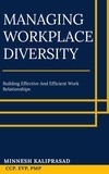  Minnesh Kaliprasad - Managing Workplace Diversity - Building Effective and Efficient Work Relationships.