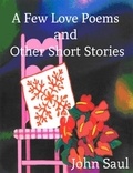  John Saul - A Few Love Poems and Other Short Stories.