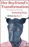  Max D - Her Boyfriend's Transformation (The Complete Five Part Series) featuring Priya.