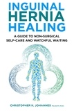  Christopher K. Johannes - Inguinal Hernia Healing: A Guide to Non-Surgical Self-Care and Watchful Waiting.