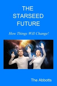  The Abbotts - The Starseed Future - How Things Will Change!.