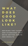  Giles Johnston - What Does Good Look Like? (Defining the Vision and Standards that Drive Better Habits and Results).