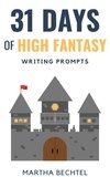  Martha Bechtel - 31 Days of High Fantasy (Writing Prompts) - 31 Days of Writing Prompts, #4.