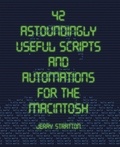  Jerry Stratton - 42 Astoundingly Useful Scripts and Automations for the Macintosh.