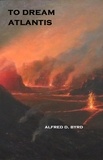  Alfred D. Byrd - To Dream Atlantis.