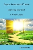  The Abbotts - Super Awareness Course - Improving Your Life! - A 10 Part Course.