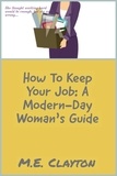  M.E. Clayton - How to Keep Your Job: A Modern-Day Woman's Guide - The How To Series, #2.