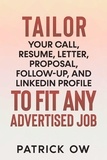  Patrick Ow - Tailor Your Call, Resume, Letter, Proposal, Follow-Up, and Linkedin Profile to Fit Any Advertised Job.