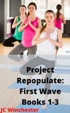  JC Winchester - Project Repopulate: First Wave: Books 1-3 - Project Repopulate, #5.