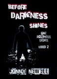  Jonny Newell - Before Darkness Shines - Book 2 : The Darkness Series - The DARKNESS Series, #2.