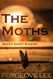  Foxglove Lee - The Moths - Queer Ghost Stories, #5.