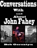  Bob Gersztyn - Conversations With and About John Fahey.