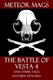  Matthew Howard - Meteor Mags: The Battle of Vesta 4 and Other Tales.