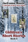  LaVonna Moore - Children's Short Stories, Book 5 - Children's Short Stories, #5.