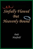  Dale Hatfield - Sinfully Flawed But Heavenly Bound.