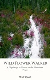  Heidi Wedd - Wild Flower Walker: A Pilgrimage to Nature on the Bibbulmun Track.