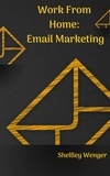  Shelley Wenger - Work From Home: Email Marketing.