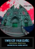  Marques Vickers - Twisted Tour Guide: Western Montana, Shocking Deaths, Scandals and Vice.