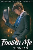  Tinnean - Foolish Me - The Light in Your Eyes Book 2 - A Spy vs. Spook Spin-off - The Light in Your Eyes, #2.
