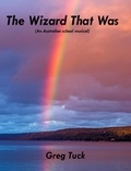  Greg Tuck - The Wizard That Was (An Australian school musical).