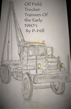  P -Hill - Oil Field Trucker Trainees of the Early 1960's - Outlaw Trainer, #1.