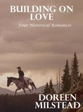  Doreen Milstead - Building on Love: Four Historical Romances.